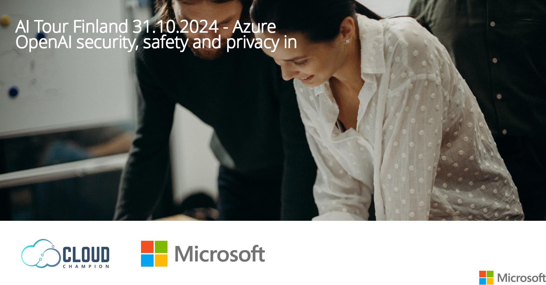 AI Tour Finland 31.10.2024 Azure OpenAI security, safety and privacy